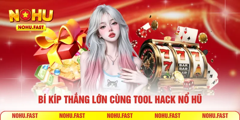 Bí kíp thắng lớn cùng tool hack nổ hũ