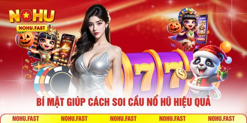Bí mật giúp cách soi cầu nổ hũ hiệu quả