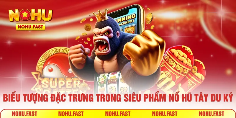 Các biểu tượng đặc trưng trong siêu phẩm nổ hũ Tây Du Ký