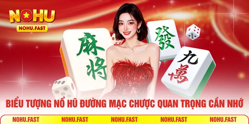 Các biểu tượng nổ hũ Đường Mạc Chược quan trọng cần nhớ
