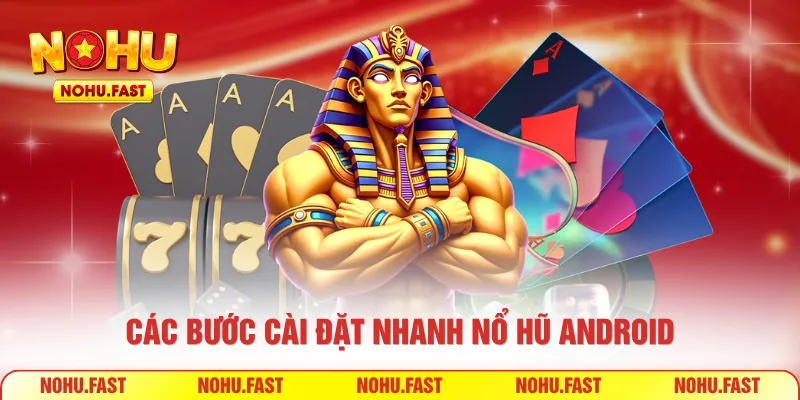 Các bước cài đặt nhanh nổ hũ Android