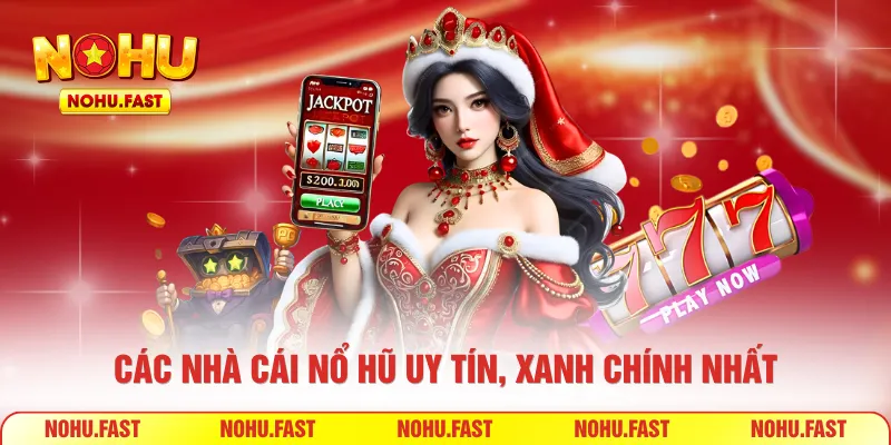 Các nhà cái nổ hũ uy tín, xanh chính nhất