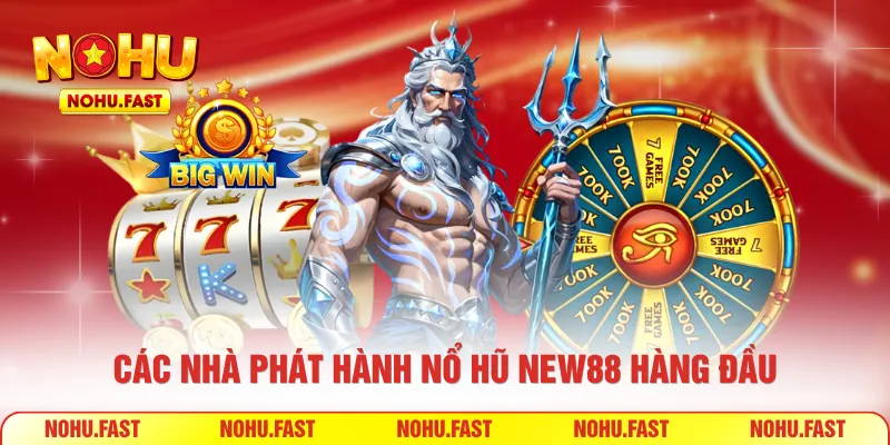 Các nhà phát hành nổ hũ New88 hàng đầu