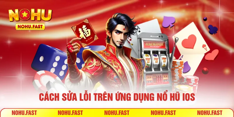Cách sửa lỗi trên ứng dụng nổ hũ IOS