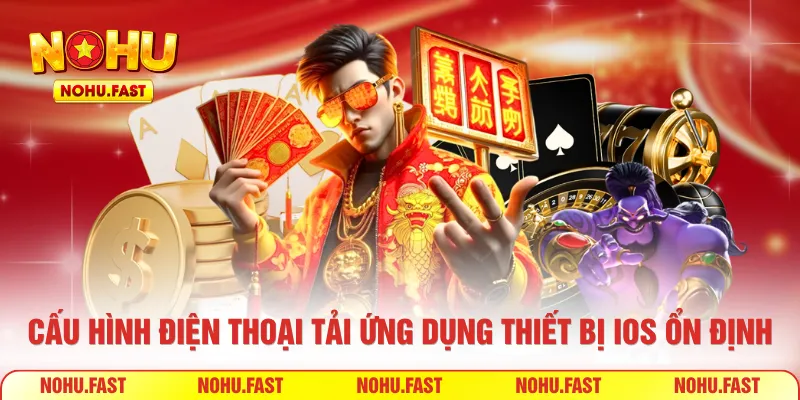 Cấu hình điện thoại tải ứng dụng cho thiết bị IOS ổn định