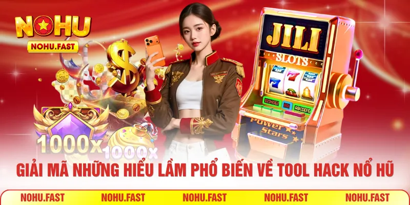 Giải mã những hiểu lầm phổ biến về tool hack nổ hũ