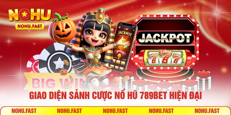 Giao diện sảnh cược nổ hũ 789bet hiện đại