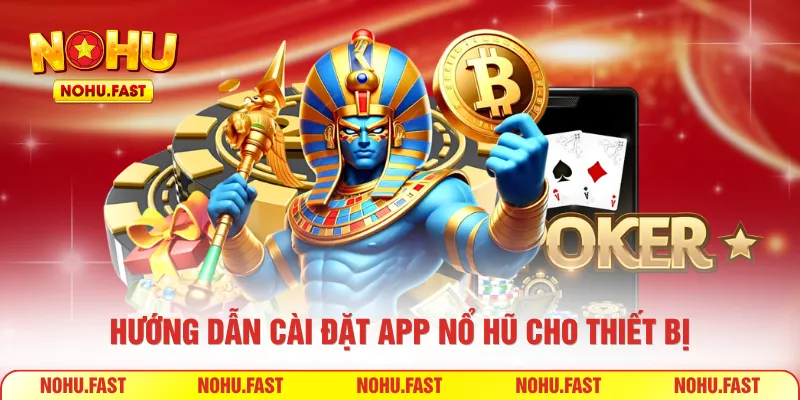 Hướng dẫn cài đặt app nổ hũ cho thiết bị