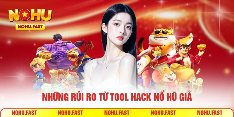 Những rủi ro từ tool hack nổ hũ giả
