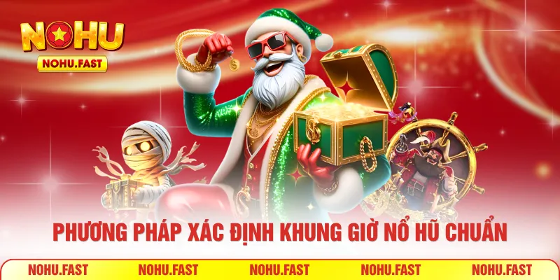 Phương pháp xác định khung giờ nổ hũ chuẩn